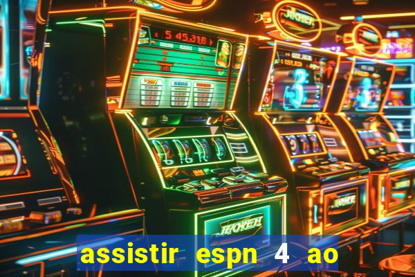 assistir espn 4 ao vivo gratis